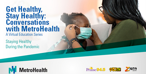 Get healthy, stay healthy: conversations with MetroHealth - a virtual education series