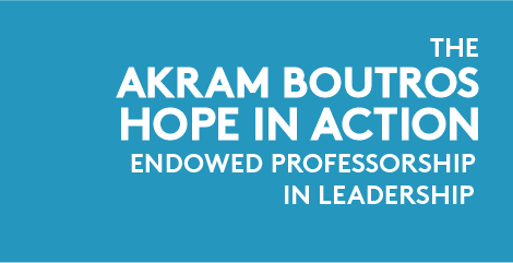 The Akram Boutros Hope in Action Endowed Professorship in Leadership