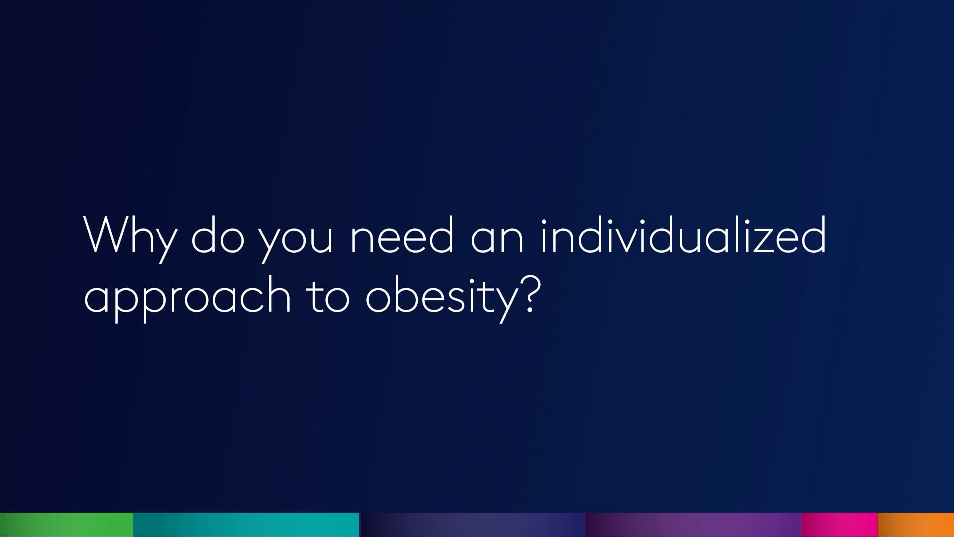 Why do you need an individualized approach to obesity?