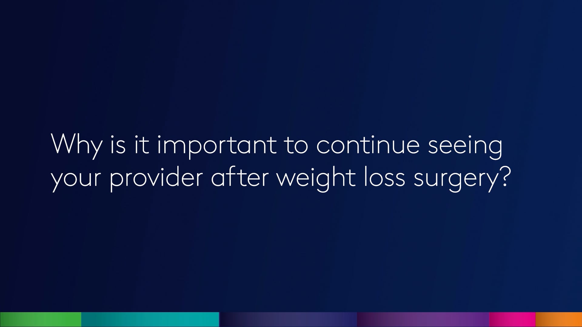 Why is it important to continue seeing your provider after weight loss surgery?
