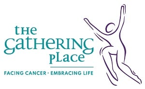 The Gathering Place: Facing Cancer - Embracing Life